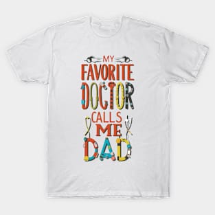 My favorite doctor calls me dad T-Shirt